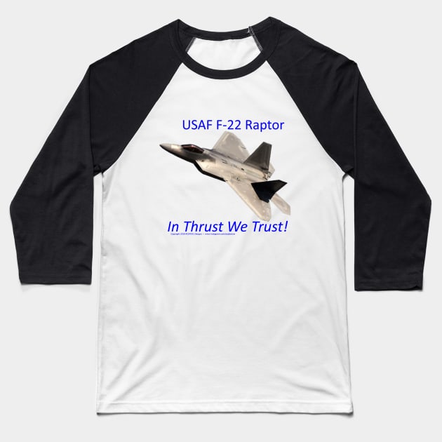 USAF F-22 Raptor In Thrust We trust 1 Baseball T-Shirt by acefox1